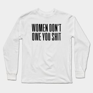 Women Don't owe You S--t Long Sleeve T-Shirt